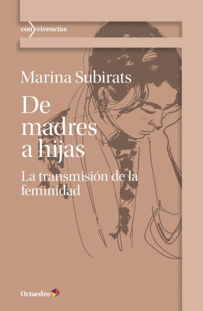De madres a hijas: La transmisión de la feminidad by Marina Subirats Martori