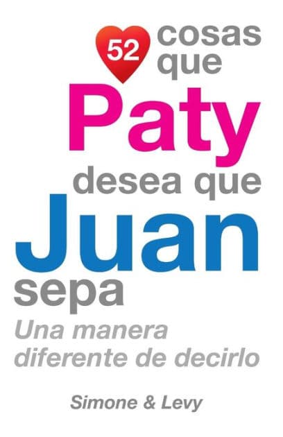 52 Cosas Que Paty Desea Que Juan Sepa: Una Manera Diferente de Decirlo by Simone