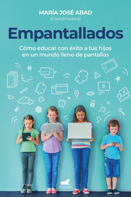 Empantallados: Cómo educar con éxito a tus hijos en un mundo lleno de pantallas by M José Abad