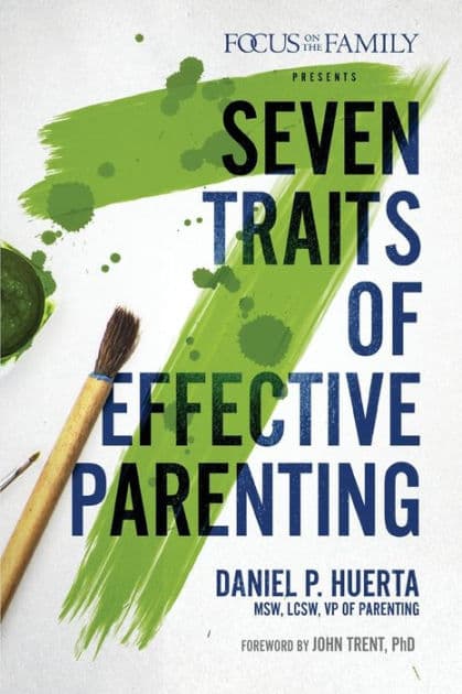 7 Traits of Effective Parenting by Daniel P. Huerta