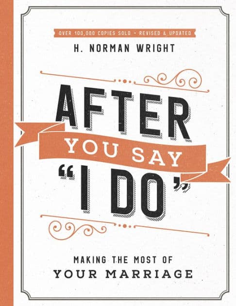 After You Say "I Do": Making the Most of Your Marriage by H. Norman Wright