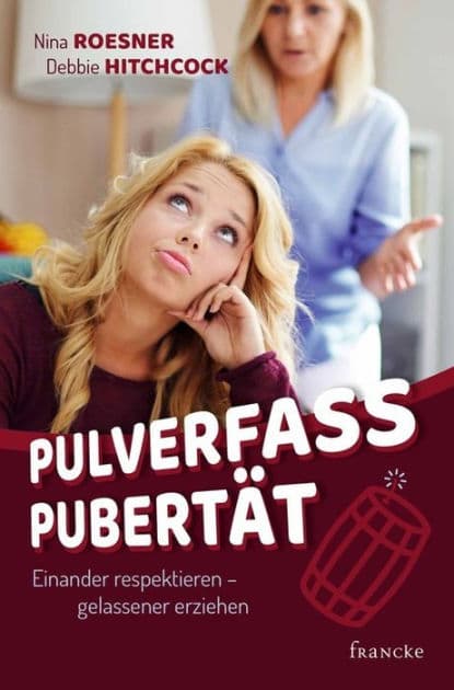 Pulverfass Pubertät: Einander respektieren - gelassener erziehen by Nina Roesner