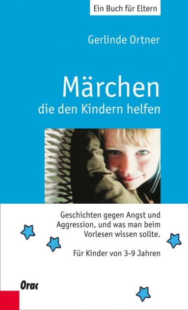 Märchen, die den Kindern helfen: Geschichten gegen Angst und Aggression, und was man beim Vorlesen wissen sollte by Gerlinde Ortner