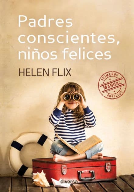 Padres conscientes, niños felices: Manual de primeros auxilios by Helen Flix