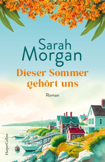 Dieser Sommer gehört uns: Roman Sunday Times-Bestseller 2024 Ein Roman wie ein Tag am Meer by Sarah Morgan