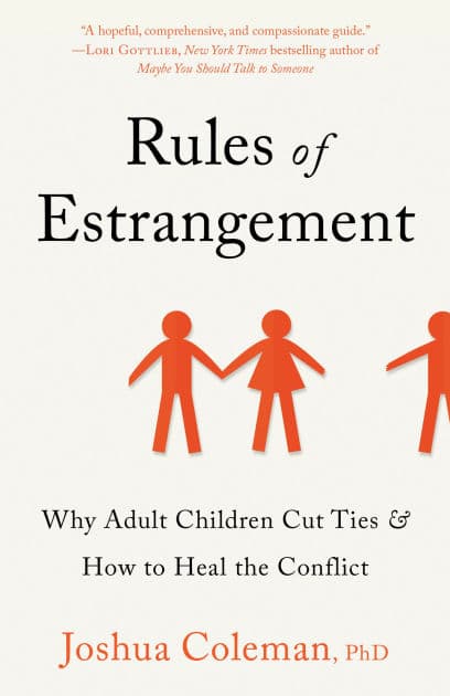 Rules of Estrangement: Why Adult Children Cut Ties and How to Heal the Conflict by Joshua Coleman PhD
