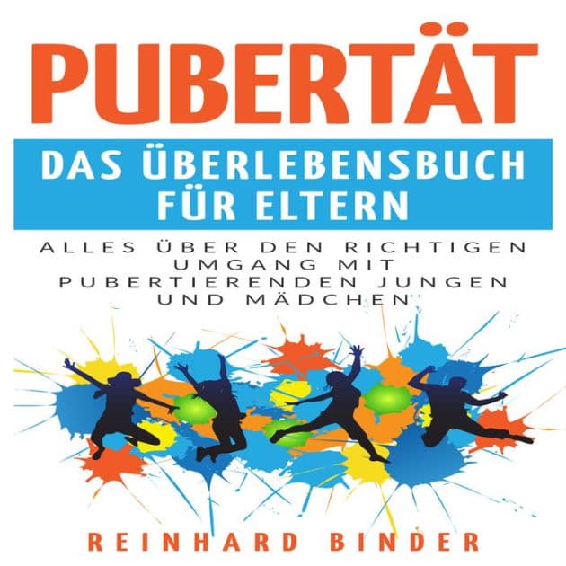 Pubertät - Das Überlebensbuch für Eltern: Alles über den richtigen Umgang mit pubertierenden Jungen und Mädchen by Reinhard Binder