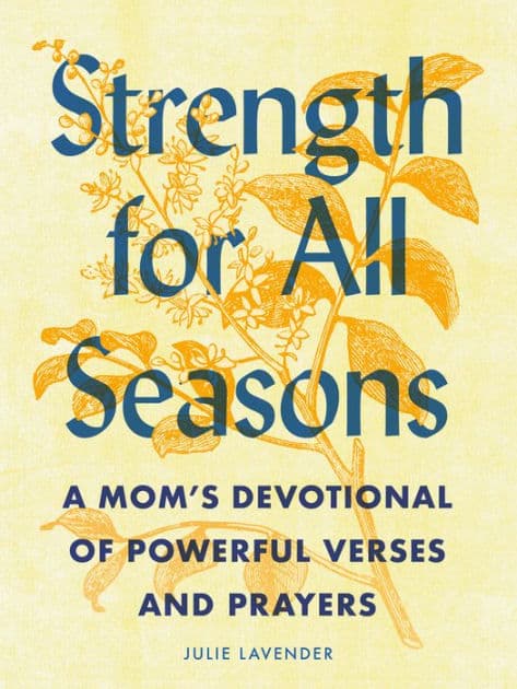 Strength for All Seasons: A Mom's Devotional of Powerful Verses and Prayers by Julie Lavender