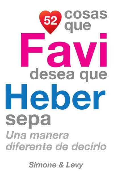 52 Cosas Que Favi Desea Que Heber Sepa: Una Manera Diferente de Decirlo by Simone