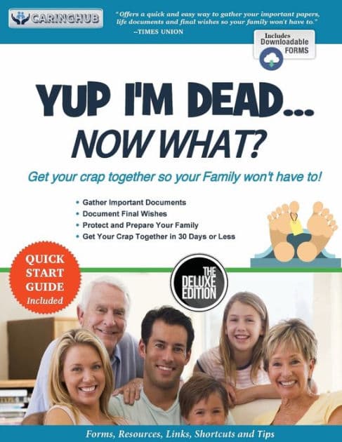 Yup I'm Dead...Now What? The Deluxe Edition: A Guide to My Life Information, Documents, Plans and Final Wishes by CaringHub