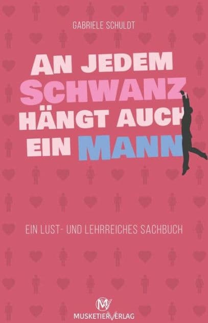 An jedem Schwanz hängt auch ein Mann: Ein lust- und lehrreiches Sachbuch by Gabriele Schuldt