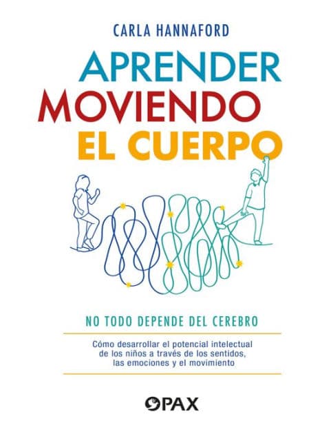 Aprender moviendo el cuerpo: No todo depende del cerebro by Carla Hannaford