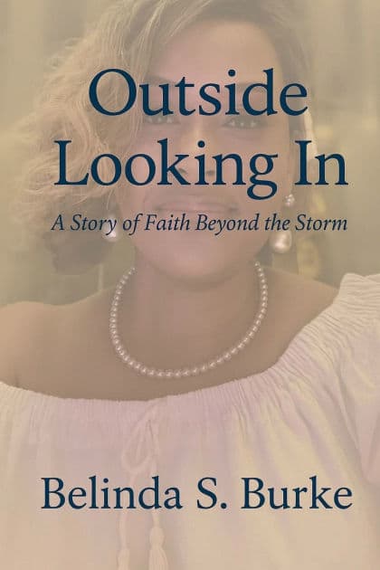 Outside Looking In: A Story of Faith Beyond the Storm by Belinda Burke
