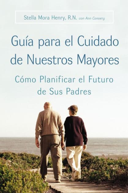 Guia para el Cuidado de Nuestros Mayores: Cómo Planificar el Futuro de Sus Padres by Stella Henry