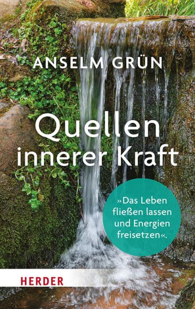 Quellen innerer Kraft: Erschöpfung vermeiden - Positive Energien nutzen by Anselm Grün