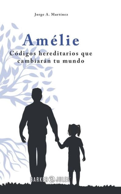 Amï¿½lie: Cï¿½digos hereditarios que cambiarï¿½n tu mundo by Jorge A. Martïnez
