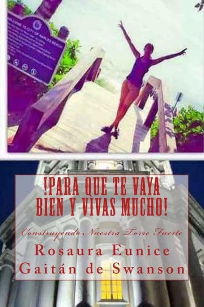 !Para Que Te Vaya Bien Y Vivas Mucho!: Construyendo Nuestra Torre Fuerte by Rosaura Eunice Gaitïn de Swanson