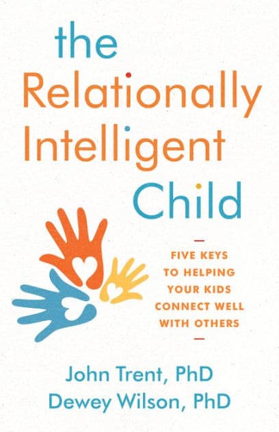 The Relationally Intelligent Child: Five Keys to Helping Your Kids Connect Well with Others by John Trent