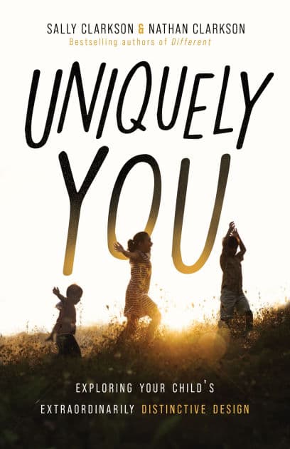 Uniquely You: Exploring Your Child's Extraordinarily Distinctive Design by Sally Clarkson