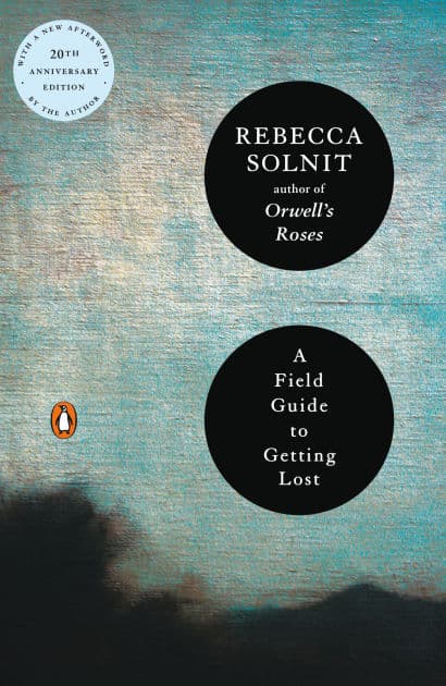 A Field Guide to Getting Lost by Rebecca Solnit