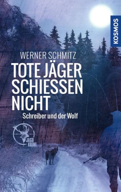 Tote Jäger schießen nicht: Schreiber und der Wolf by Werner Schmitz