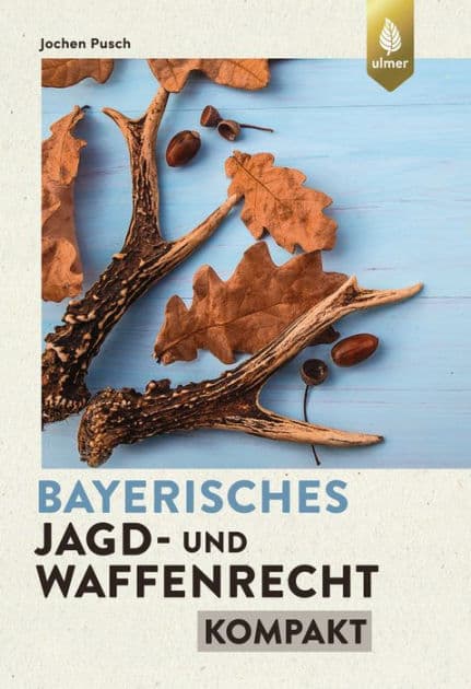 Bayerisches Jagd- und Waffenrecht kompakt by Jochen Pusch