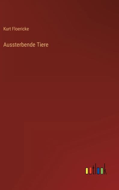 Aussterbende Tiere by Kurt Floericke