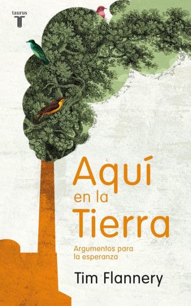 Aquí en la Tierra: Argumentos para la esperanza by Tim Flannery