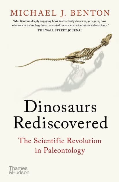 Dinosaurs Rediscovered: The Scientific Revolution in Paleontology by Michael J. Benton