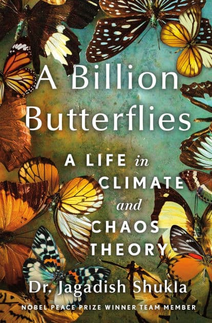 A Billion Butterflies: A Life in Climate and Chaos Theory by Jagadish Shukla