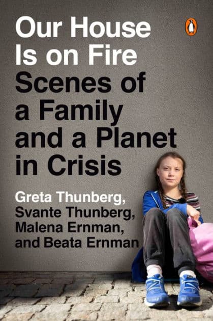 Our House Is on Fire: Scenes of a Family and a Planet in Crisis by Greta Thunberg