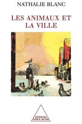 Animals in an Urban Environment / Les Animaux et la Ville by Nathalie Blanc