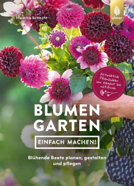 Blumengarten - einfach machen!: Blühende Beete planen, gestalten und pflegen. Attraktive Pflanzideen von elegant bis naturnah by Mascha Schacht