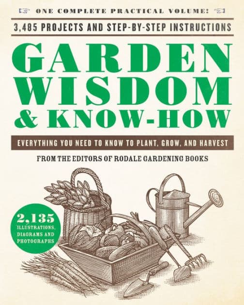 Garden Wisdom & Know-How: Everything You Need to Know to Plant, Grow, and Harvest by Rodale Press