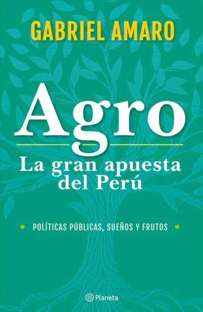 Agro: La gran apuesta del Perú by Gabriel Amaro Alzamora