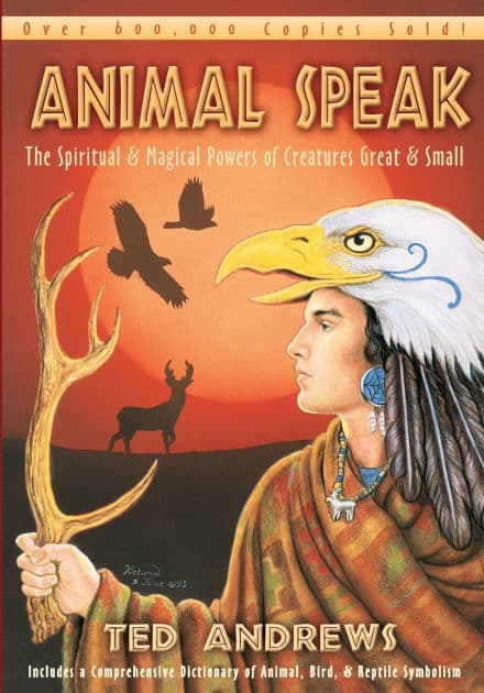 Animal Speak: The Spiritual & Magical Powers of Creatures Great and Small by Ted Andrews