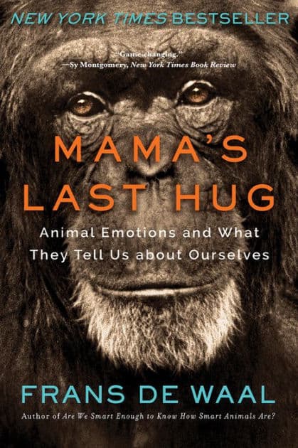 Mama's Last Hug: Animal Emotions and What They Tell Us about Ourselves by Frans de Waal