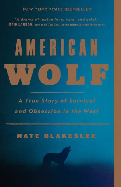 American Wolf: A True Story of Survival and Obsession in the West by Nate Blakeslee