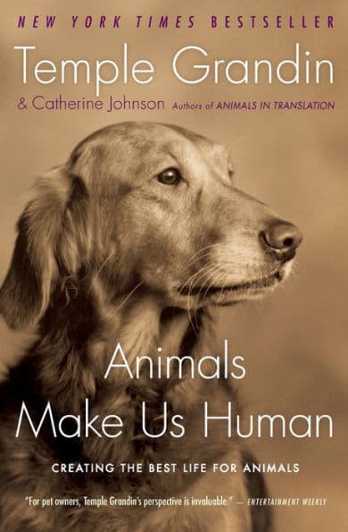 Animals Make Us Human: Creating the Best Life for Animals by Temple Grandin