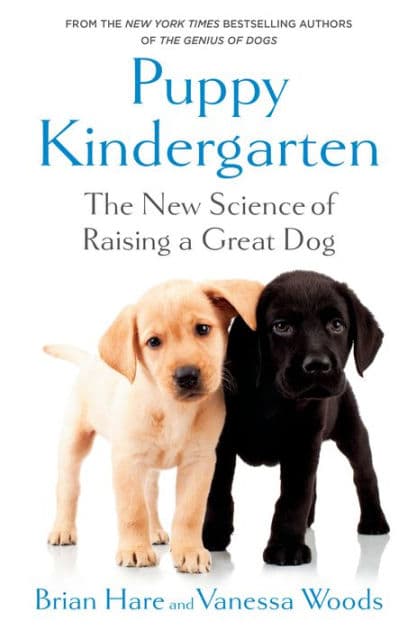 Puppy Kindergarten: The New Science of Raising a Great Dog by Brian Hare