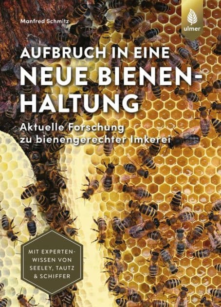 Aufbruch in eine neue Bienenhaltung: Aktuelle Forschung zu bienengerechter Imkerei. Mit Expertenwissen von Seeley, Tautz & Schiffer by Manfred Schmitz
