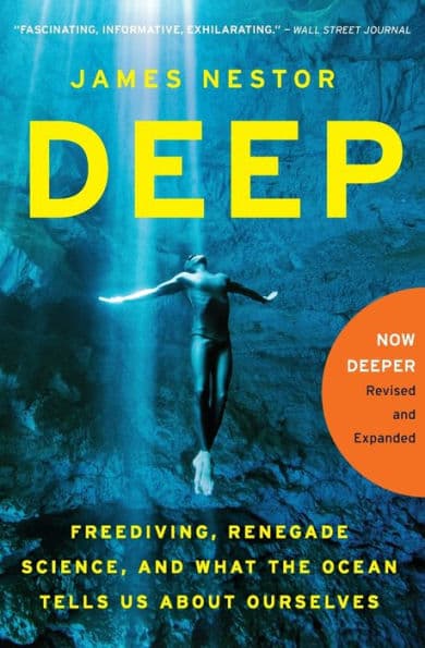 Deep: Freediving, Renegade Science, and What the Ocean Tells Us About Ourselves by James Nestor