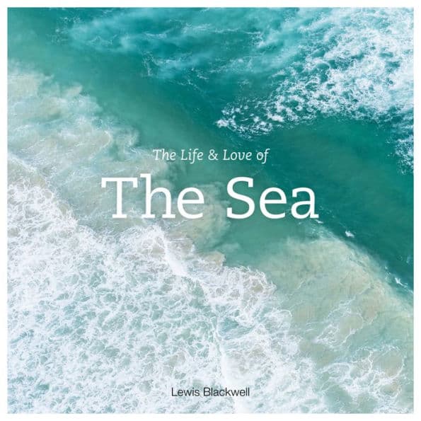 The Life & Love of the Sea by Lewis Blackwell