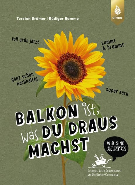 Balkon ist, was du draus machst: Super easy, voll grün jetzt, summt & brummt, ganz schön nachhaltig. Getestet durch Deutschlands größte Garten-Community Wir sind Garten. Mit Upcycling-Tipps by Torsten Brämer