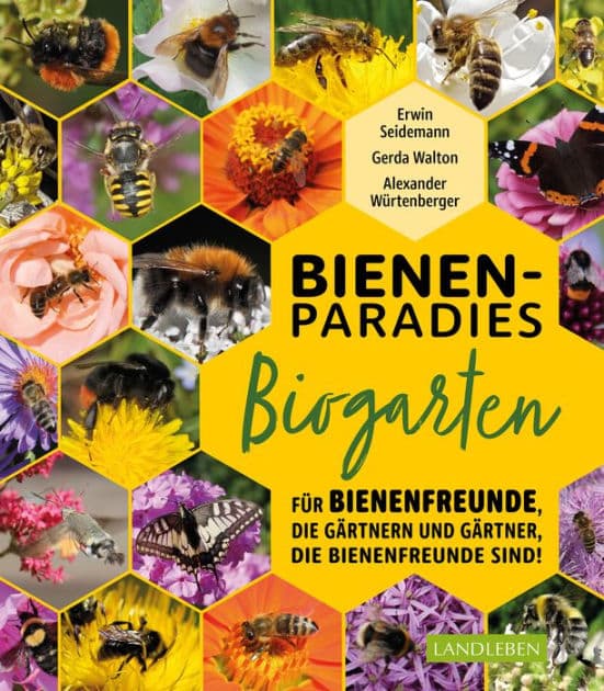 Bienenparadies Biogarten: Für Bienenfreunde, die gärtnern, und Gärtner, die Bienenfreunde sind by Gerda Walton