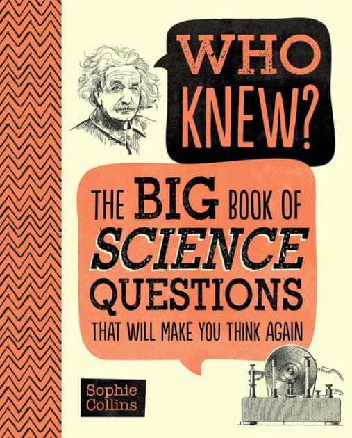 Who Knew? The Big Book of Science Questions That Will Make You Think Again by Sophie Collins