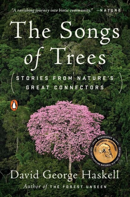 The Songs of Trees: Stories from Nature's Great Connectors by David George Haskell