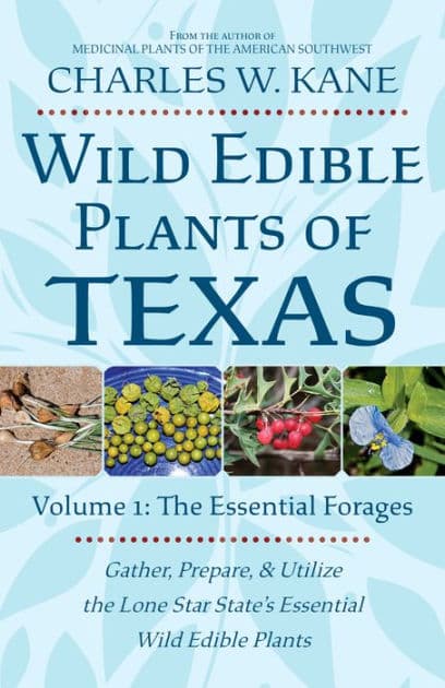 Wild Edible Plants of Texas: Volume 1: The Essential Forages by Charles W. Kane