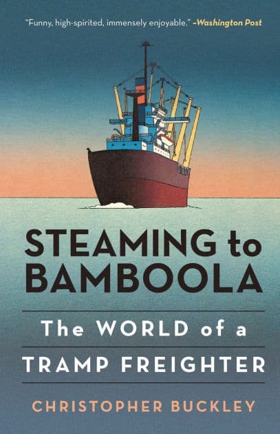 Steaming to Bamboola: The World of a Tramp Freighter by Christopher Buckley author of Thank You for S
