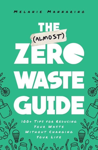 The (Almost) Zero-Waste Guide: 100+ Tips for Reducing Your Waste Without Changing Your Life by Melanie Mannarino